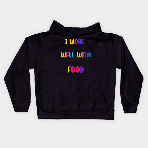 I Work Well With Food Kids Hoodie by Arti Jet